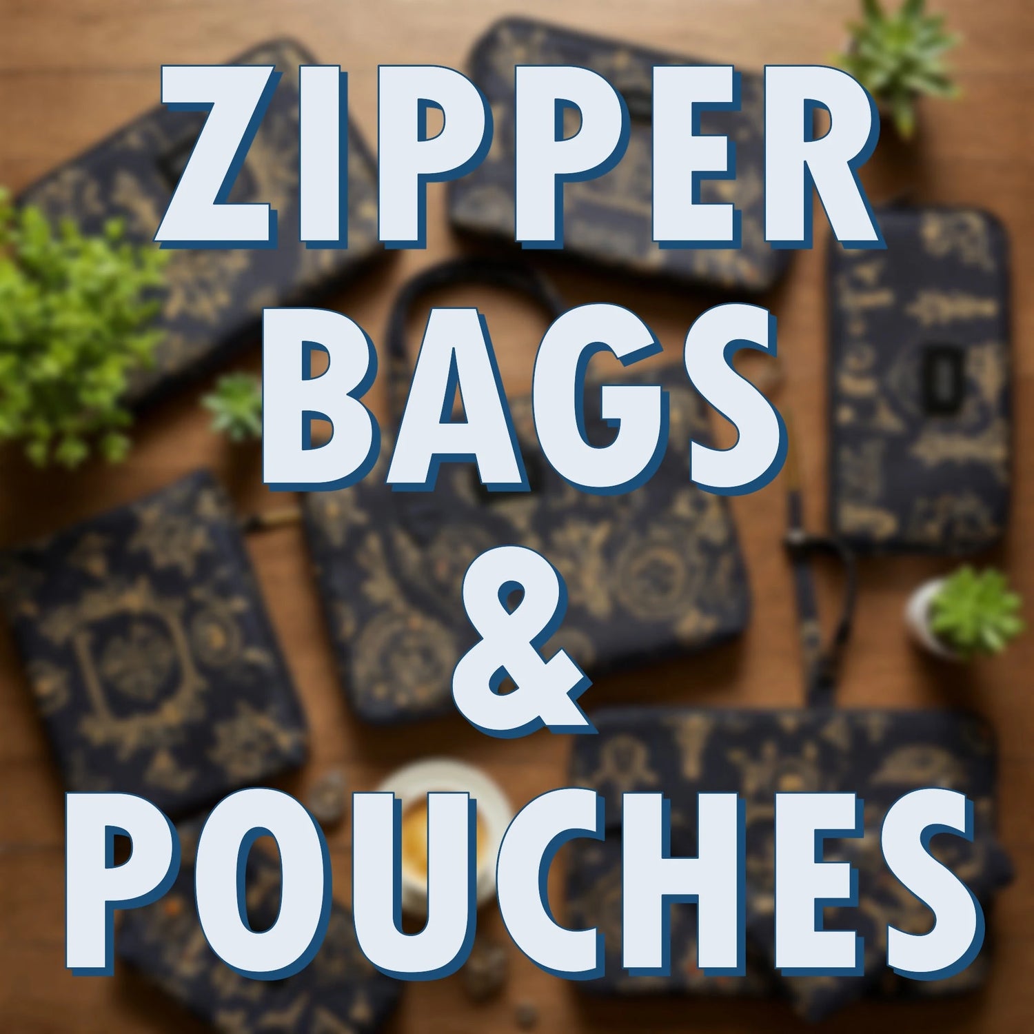 Zipper Bags, Pouches and Cases!